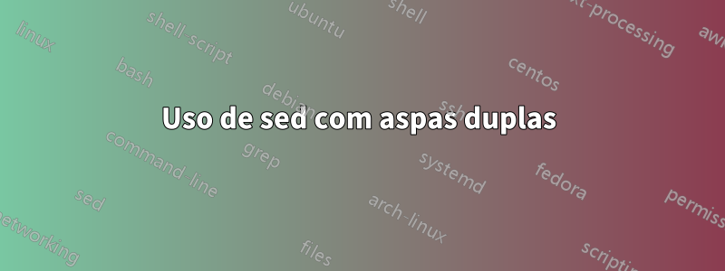 Uso de sed com aspas duplas