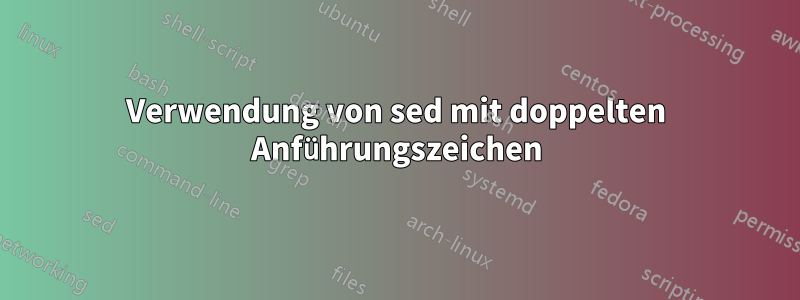 Verwendung von sed mit doppelten Anführungszeichen