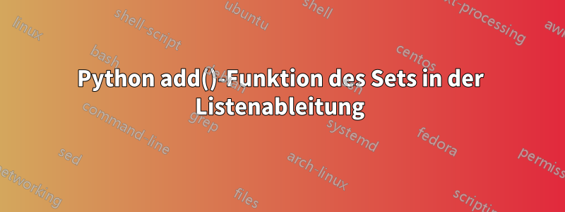 Python add()-Funktion des Sets in der Listenableitung