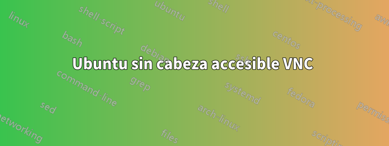 Ubuntu sin cabeza accesible VNC