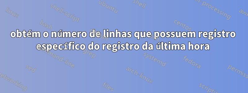 obtém o número de linhas que possuem registro específico do registro da última hora