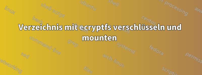 Verzeichnis mit ecryptfs verschlüsseln und mounten 