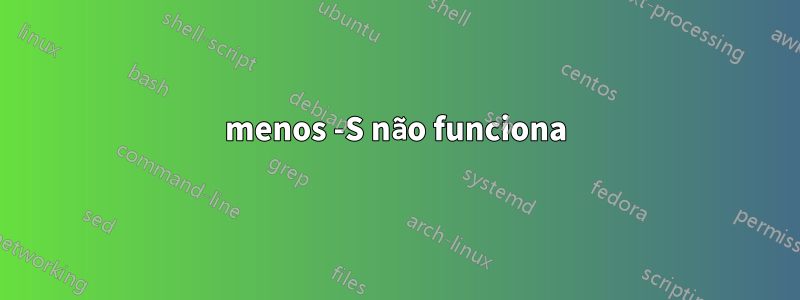 menos -S não funciona