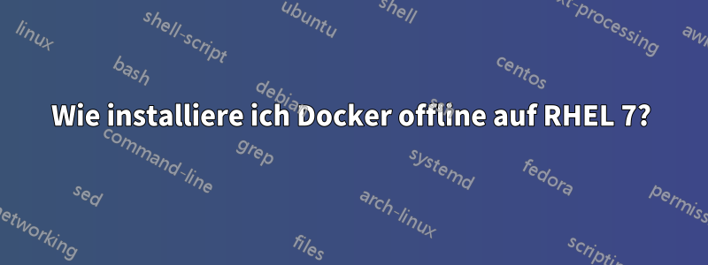 Wie installiere ich Docker offline auf RHEL 7?