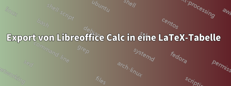 Export von Libreoffice Calc in eine LaTeX-Tabelle 