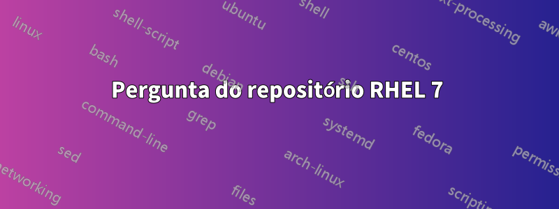 Pergunta do repositório RHEL 7