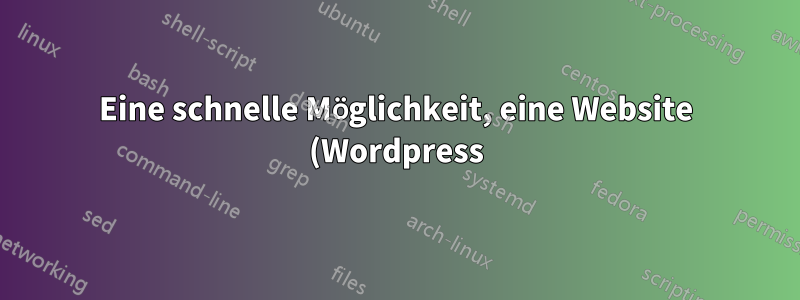 Eine schnelle Möglichkeit, eine Website (Wordpress) in meiner Nginx-Serverumgebung zu duplizieren?