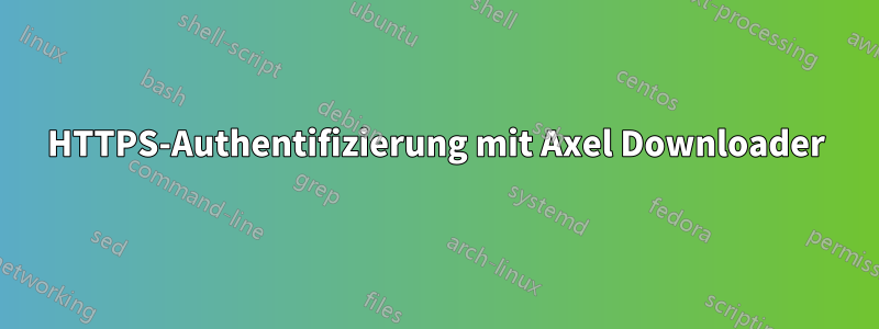 HTTPS-Authentifizierung mit Axel Downloader