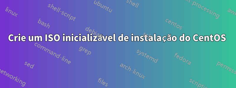 Crie um ISO inicializável de instalação do CentOS