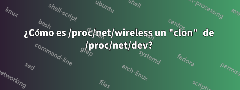 ¿Cómo es /proc/net/wireless un "clon" de /proc/net/dev?