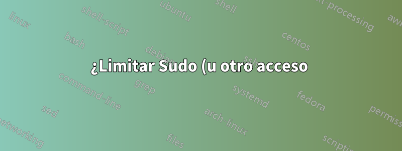 ¿Limitar Sudo (u otro acceso) a una cuenta de usuario alternativa?