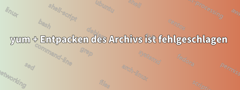 yum + Entpacken des Archivs ist fehlgeschlagen