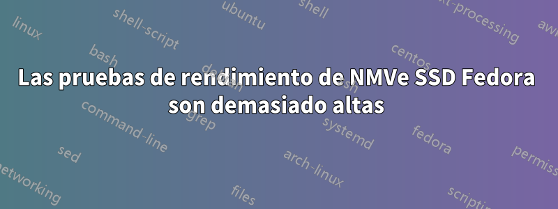 Las pruebas de rendimiento de NMVe SSD Fedora son demasiado altas