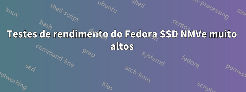 Testes de rendimento do Fedora SSD NMVe muito altos