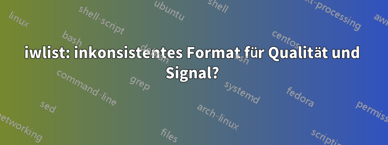 iwlist: inkonsistentes Format für Qualität und Signal?