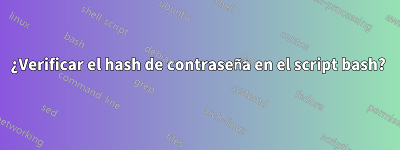¿Verificar el hash de contraseña en el script bash?