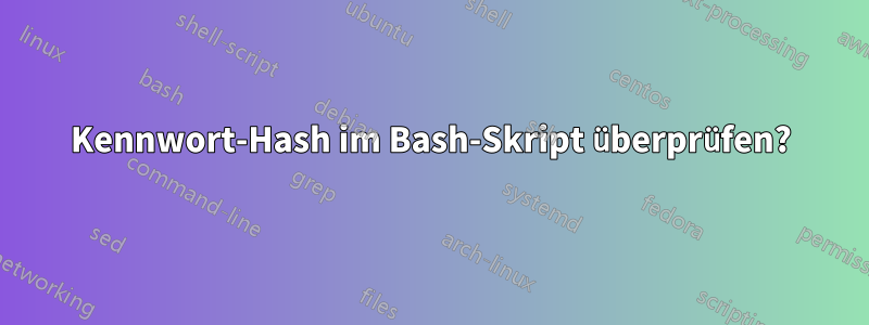 Kennwort-Hash im Bash-Skript überprüfen?