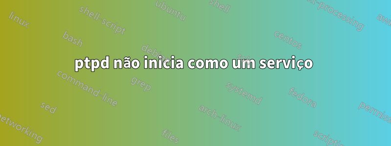 ptpd não inicia como um serviço