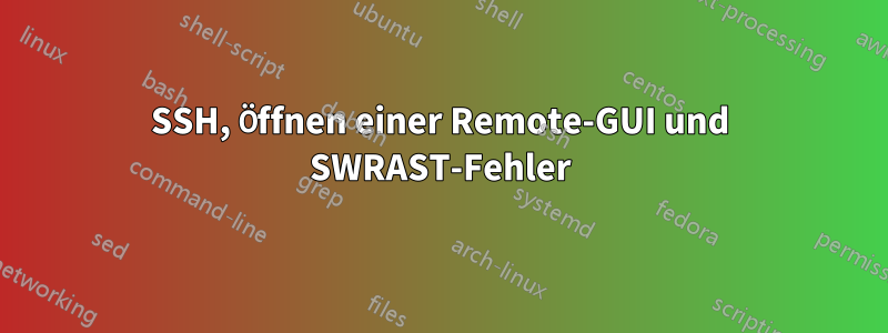 SSH, Öffnen einer Remote-GUI und SWRAST-Fehler