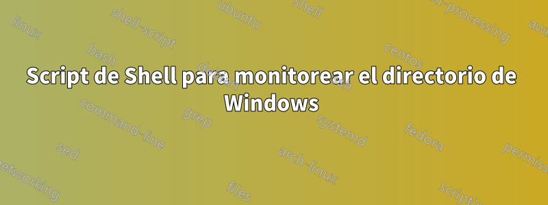 Script de Shell para monitorear el directorio de Windows
