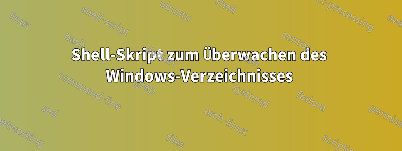 Shell-Skript zum Überwachen des Windows-Verzeichnisses