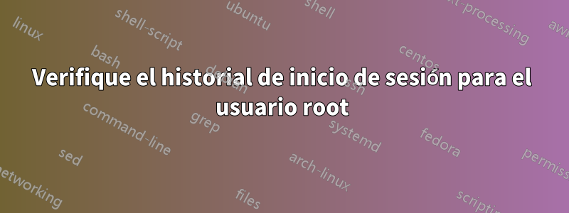 Verifique el historial de inicio de sesión para el usuario root