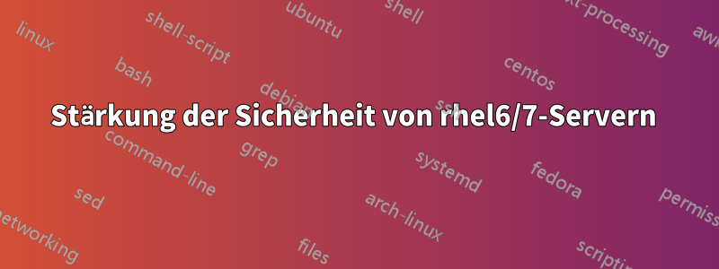 Stärkung der Sicherheit von rhel6/7-Servern 