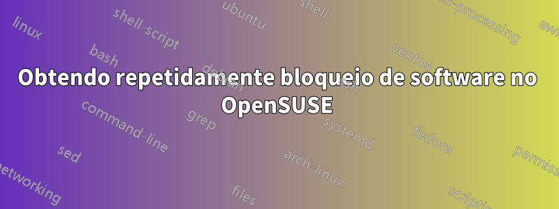 Obtendo repetidamente bloqueio de software no OpenSUSE