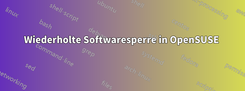 Wiederholte Softwaresperre in OpenSUSE