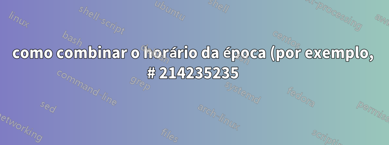 como combinar o horário da época (por exemplo, # 214235235) e a vírgula do arquivo .bash_history e salvá-lo em uma linha. Ele deve exibir apenas o comando com o horário da época