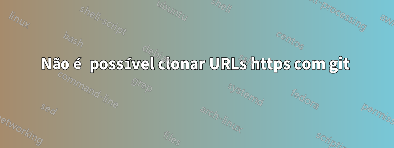 Não é possível clonar URLs https com git