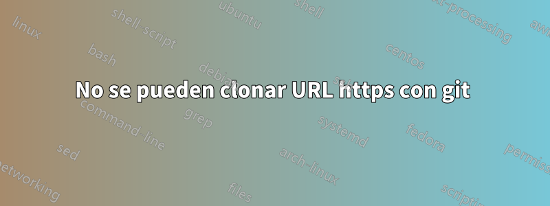 No se pueden clonar URL https con git