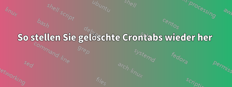 So stellen Sie gelöschte Crontabs wieder her