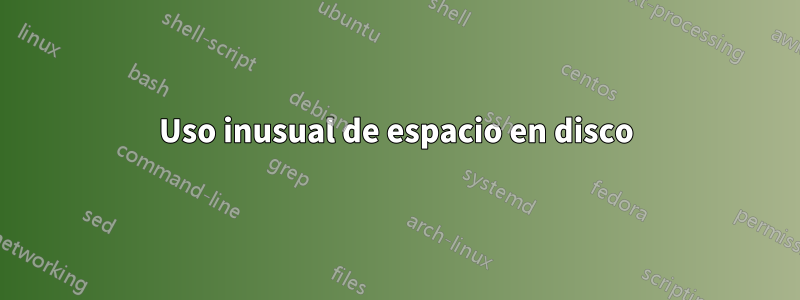 Uso inusual de espacio en disco