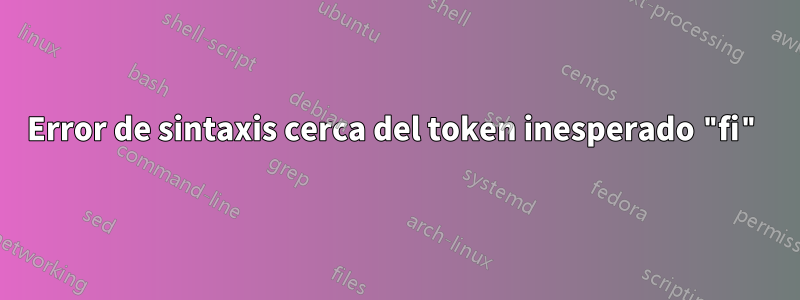 Error de sintaxis cerca del token inesperado "fi"