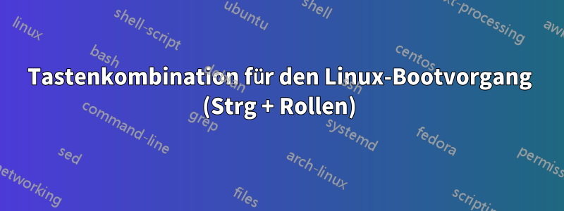 Tastenkombination für den Linux-Bootvorgang (Strg + Rollen)