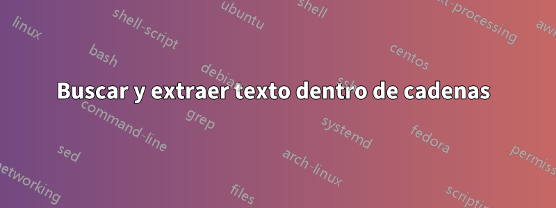 Buscar y extraer texto dentro de cadenas 