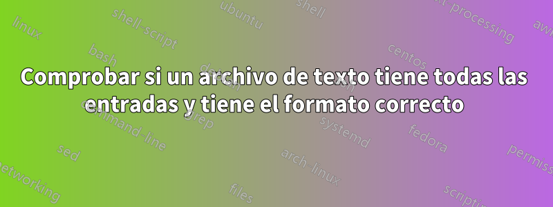 Comprobar si un archivo de texto tiene todas las entradas y tiene el formato correcto