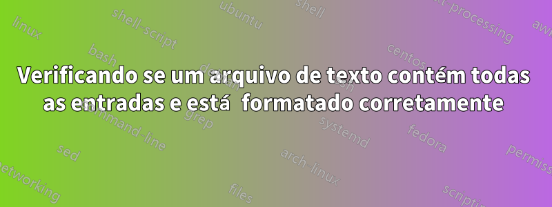 Verificando se um arquivo de texto contém todas as entradas e está formatado corretamente