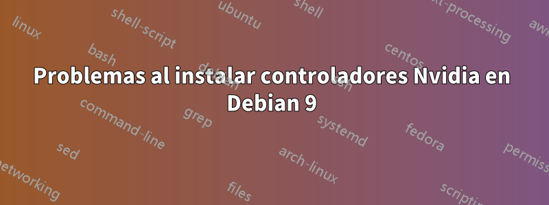 Problemas al instalar controladores Nvidia en Debian 9