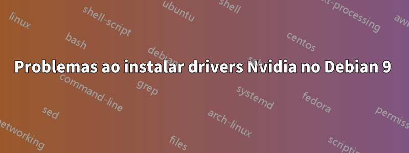 Problemas ao instalar drivers Nvidia no Debian 9