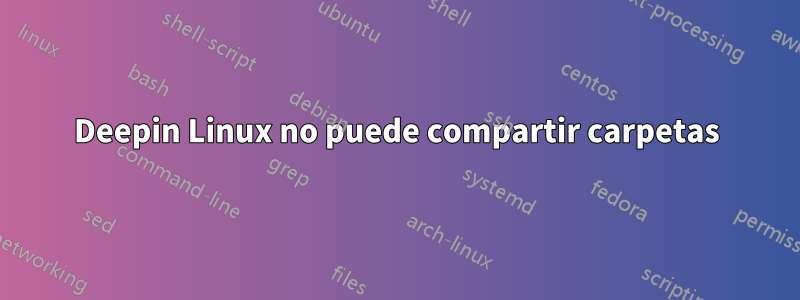 Deepin Linux no puede compartir carpetas