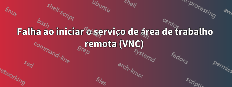 Falha ao iniciar o serviço de área de trabalho remota (VNC) 