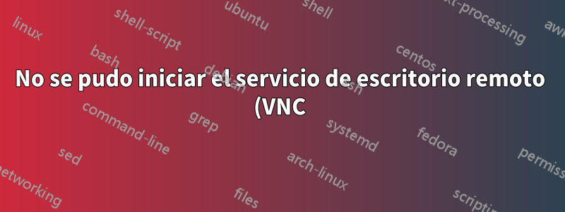 No se pudo iniciar el servicio de escritorio remoto (VNC)