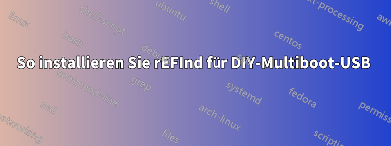 So installieren Sie rEFInd für DIY-Multiboot-USB