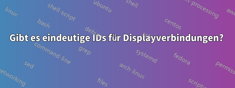 Gibt es eindeutige IDs für Displayverbindungen?