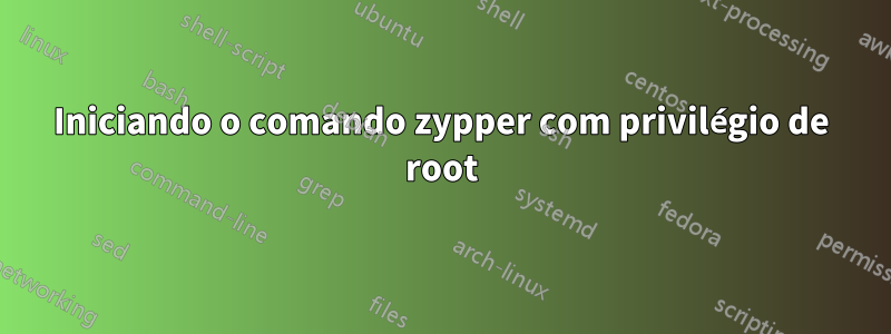 Iniciando o comando zypper com privilégio de root