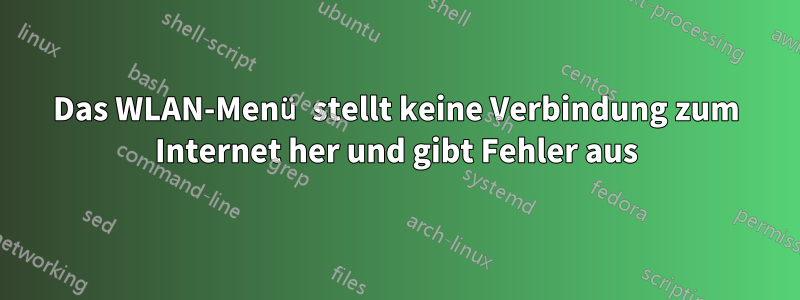 Das WLAN-Menü stellt keine Verbindung zum Internet her und gibt Fehler aus