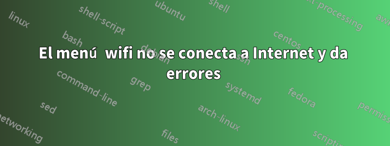 El menú wifi no se conecta a Internet y da errores
