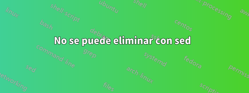 No se puede eliminar con sed 